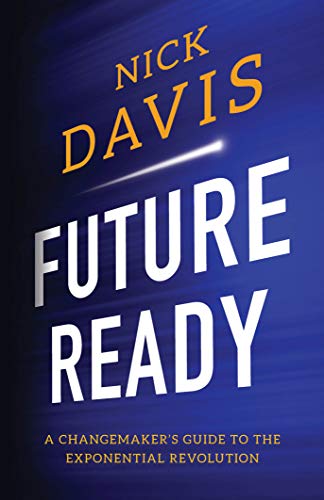 Future Ready A Changemaker's Guide to the Exponential Revolution [Paperback]