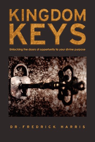 Kingdom Keys Unlocking The Doors Of Opportunity To Your Divine Purpose [Paperback]