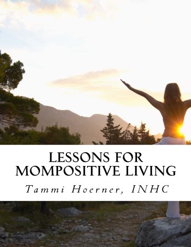 Lessons For Mompositive Living Attainable Wellness For Modern Moms [Paperback]