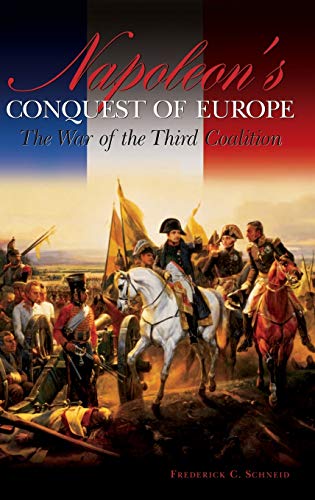 Napoleon's Conquest of Europe The War of the Third Coalition [Hardcover]