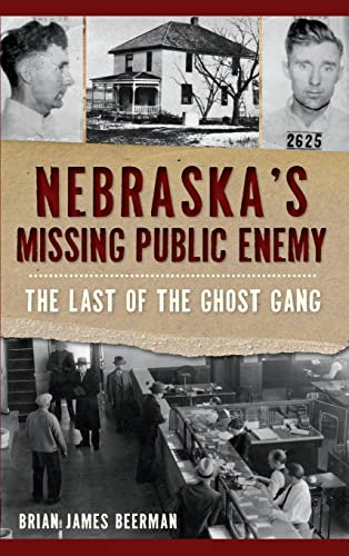 Nebraska's Missing Public Enemy  The Last of the Ghost Gang [Hardcover]