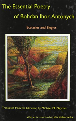 The Essential Poetry of Bohdan Ihor Antonych: Ecstasies and Elegies [Hardcover]