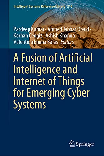 A Fusion of Artificial Intelligence and Internet of Things for Emerging Cyber Sy [Hardcover]