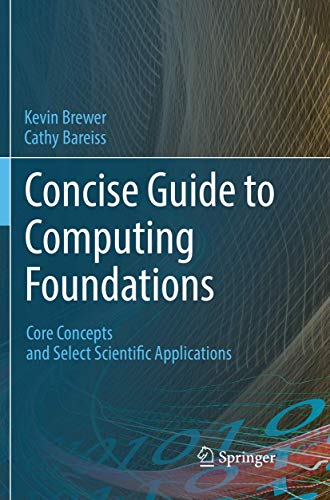 Concise Guide to Computing Foundations Core Concepts and Select Scientific Appl [Paperback]