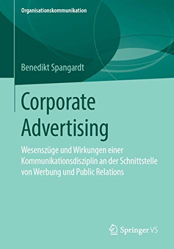 Corporate Advertising Wesenszge und Wirkungen einer Kommunikationsdisziplin an [Paperback]