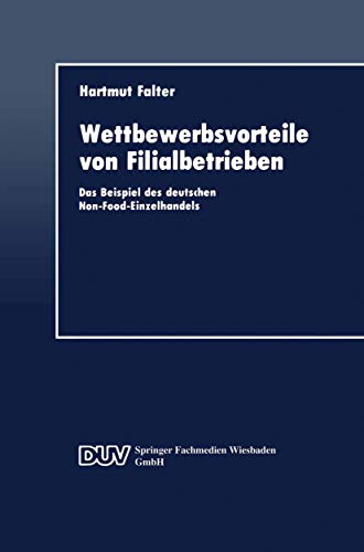 Wettbewerbsvorteile von Filialbetrieben: Das Beispiel des deutschen Non-Food-Ein [Paperback]