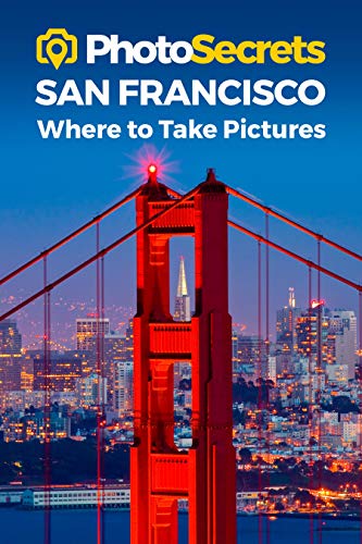 PhotoSecrets San Francisco: Where to Take Pictures: A Photographer's Guide to th [Paperback]