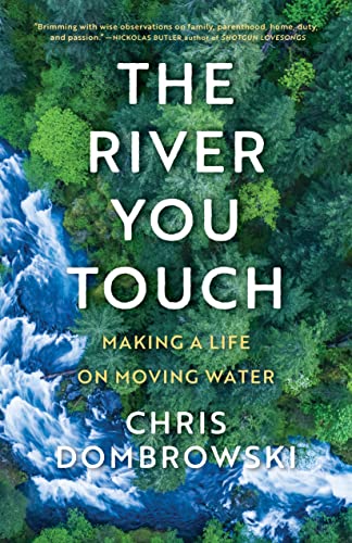 The River You Touch: Making a Life on Moving Water [Hardcover]