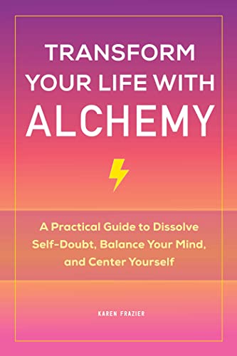 Transform Your Life with Alchemy: A Practical Guide to Dissolve Self-Doubt, Bala [Paperback]