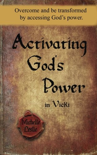 Activating God's Poer In Vicki Overcome And Be Transformed By Accessing God's  [Paperback]