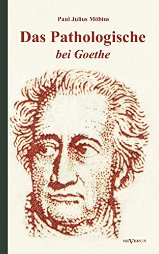 Das Pathologische Bei Goethe. ber Geisteskrankheit In Goethes Figuren Und Goeth [Paperback]