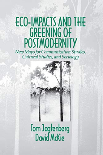 Eco-Impacts and the Greening of Postmodernity Ne Maps for Communication Studie [Paperback]