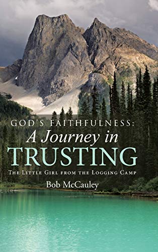 God's Faithfulness A Journey In Trusting The Little Girl From The Logging Camp [Hardcover]