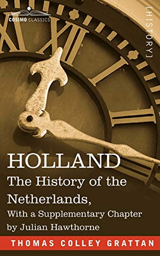 Holland The History Of The Netherlands, With A Supplementary Chapter By Julian  [Paperback]