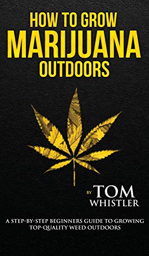 Ho to Gro Marijuana  Outdoors - a Step-By-Step Beginner's Guide to Groing To [Hardcover]