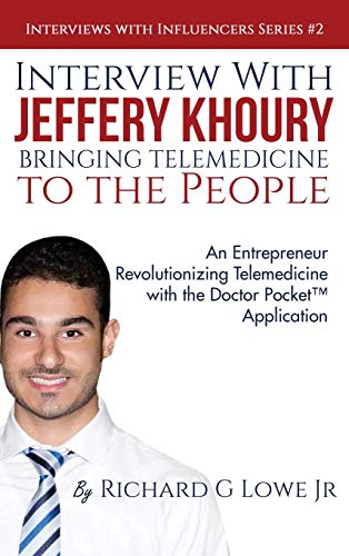 Intervie ith Jeffery Khoury, Bringing Telemedicine to the People  An Entrepre [Hardcover]