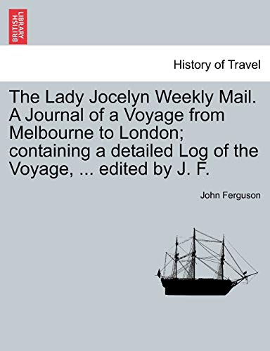 Lady Jocelyn Weekly Mail a Journal of a Voyage from Melbourne to London Contain [Paperback]