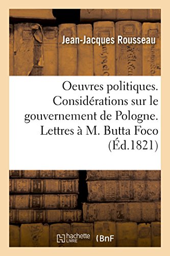 Oeuvres Politiques. Considerations Sur Le Gouvernement De Pologne. Lettres A M.