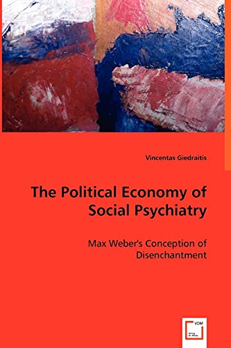 Political Economy of Social Psychiatry  Max Weber's Conception of Disenchantmen [Paperback]