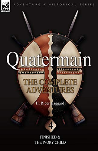 Quatermain The Complete Adventures 4-Finished & The Ivory Child (quartermain  [Paperback]