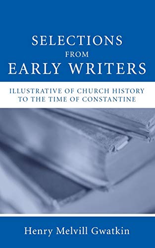 Selections from Early Writers Illustrative of Church History to the Time of Cons [Paperback]