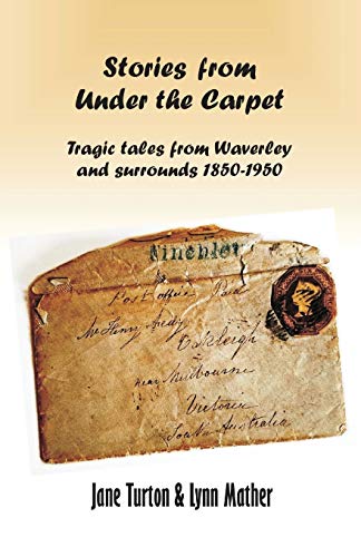 Stories from under the Carpet  Tragic Tales from Waverley and Surrounds 1850-19 [Paperback]