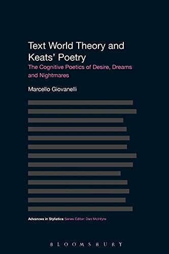 Text World Theory and Keats' Poetry The Cognitive Poetics of Desire, Dreams and [Paperback]