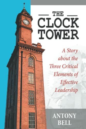 The Clock Toer - A Story About The Three Critical Elements Of Effective Leaders [Paperback]