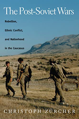 The Post-Soviet Wars Rebellion, Ethnic Conflict, and Nationhood in the Caucasus [Hardcover]