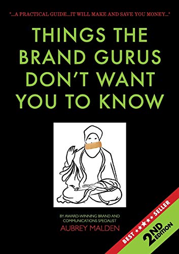 Things the Brand Gurus Don't Want You to Kno (2nd Edition)  A Practical Guide. [Paperback]