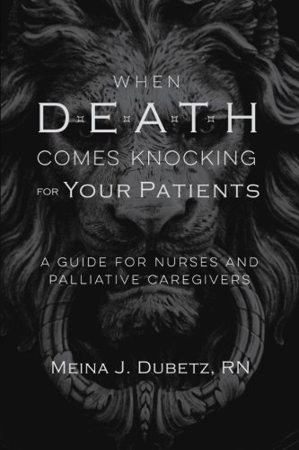 When Death Comes Knocking For Your Patients A Guide For Nurses And Palliative C [Paperback]