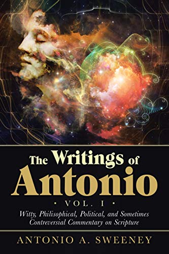 Writings of Antonio Vol. I  Witty, Philisophical, Political, and Sometimes Cont [Paperback]