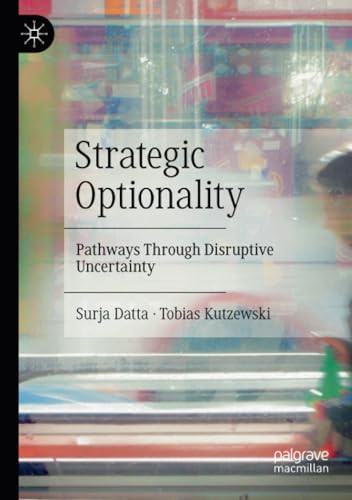 Strategic Optionality Pathays Through Disruptive Uncertainty [Paperback]