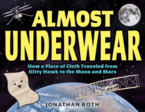 Almost Underwear: How a Piece of Cloth Traveled from Kitty Hawk to the Moon and  [Hardcover]