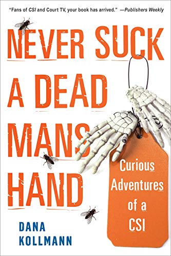 Never Suck a Dead Man's Hand: Curious Adventures of a CSI [Paperback]