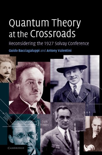 Quantum Theory at the Crossroads Reconsidering the 1927 Solvay Conference [Hardcover]