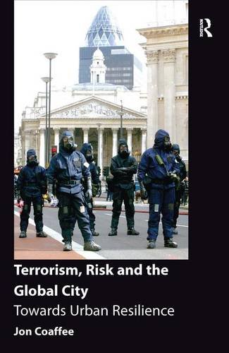 Terrorism, Risk and the Global City Toards Urban Resilience [Hardcover]