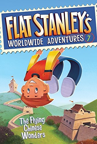 Flat Stanley's Worldwide Adventures #7: The Flying Chinese Wonders [Paperback]