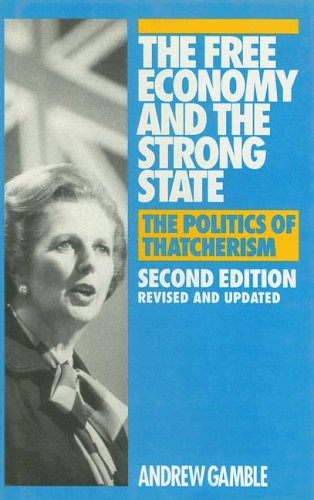 The Free Economy and the Strong State The Politics of Thatcherism [Hardcover]