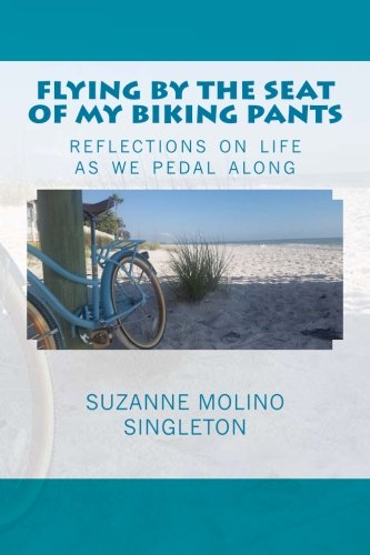 Flying By The Seat Of My Biking Pants Reflections On Life As We Pedal Along [Paperback]