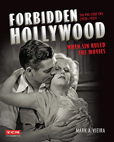 Forbidden Hollywood: The Pre-Code Era (1930-1934): When Sin Ruled the Movies [Hardcover]