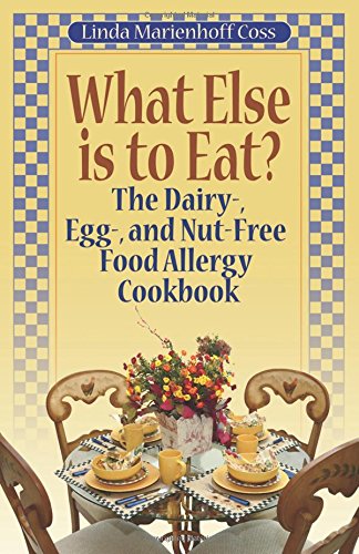 What Else Is To Eat The Dairy-, Egg-, And Nut-Free Food Allergy Cookbook [Paperback]