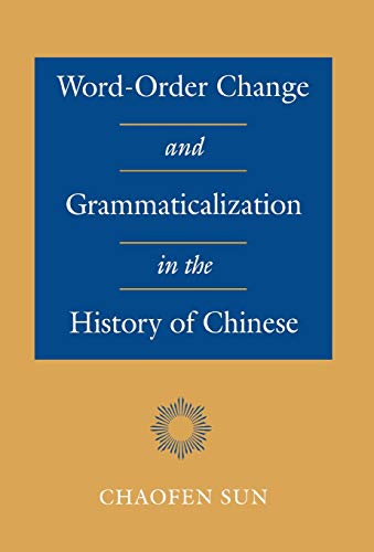 Word-Order Change and Grammaticalization in the History of Chinese [Hardcover]