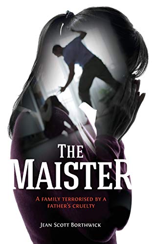 The Maister A family terrorised by a fathers cruelty [Paperback]