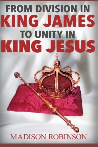 From Division In King James To Unity In King Jesus [Paperback]