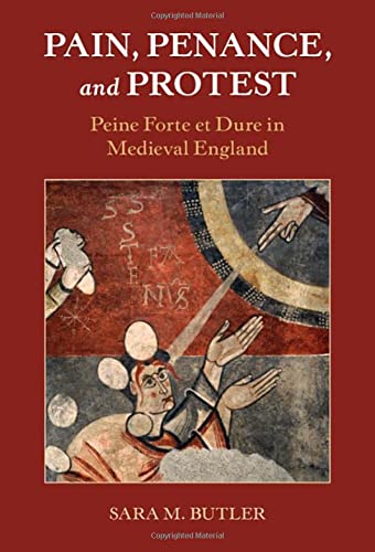 Pain, Penance, and Protest Peine Forte et Dure in Medieval England [Hardcover]