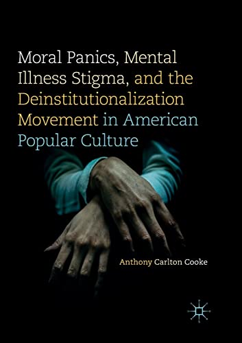 Moral Panics, Mental Illness Stigma, and the Deinstitutionalization Movement in  [Paperback]