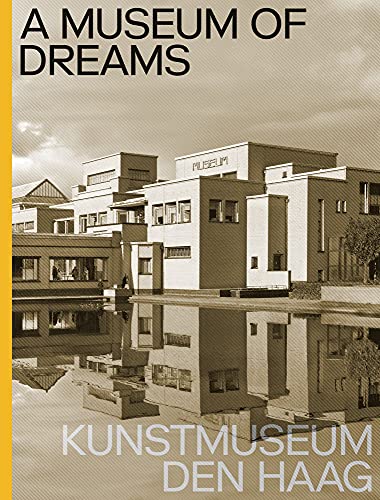 A Museum of Dreams: Kunstmuseum Den Haag [Har