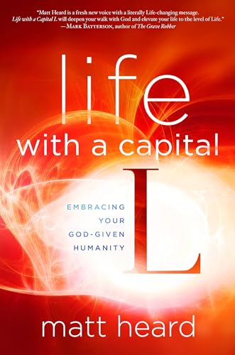 Life with a Capital L: Embracing Your God-Given Humanity [Paperback]