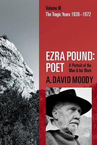 Ezra Pound: Poet: Volume III: The Tragic Year